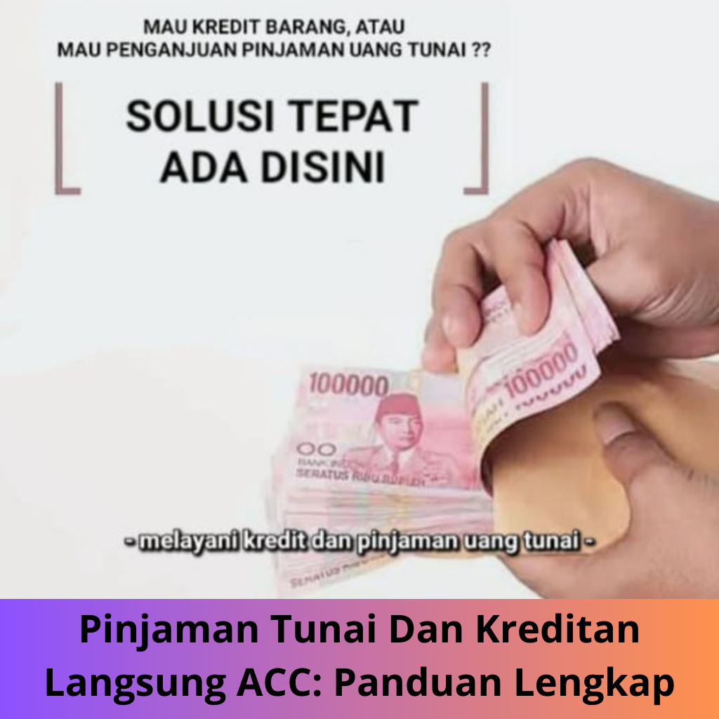 Pinjaman Tunai Dan Kreditan Langsung ACC: Panduan Lengkap